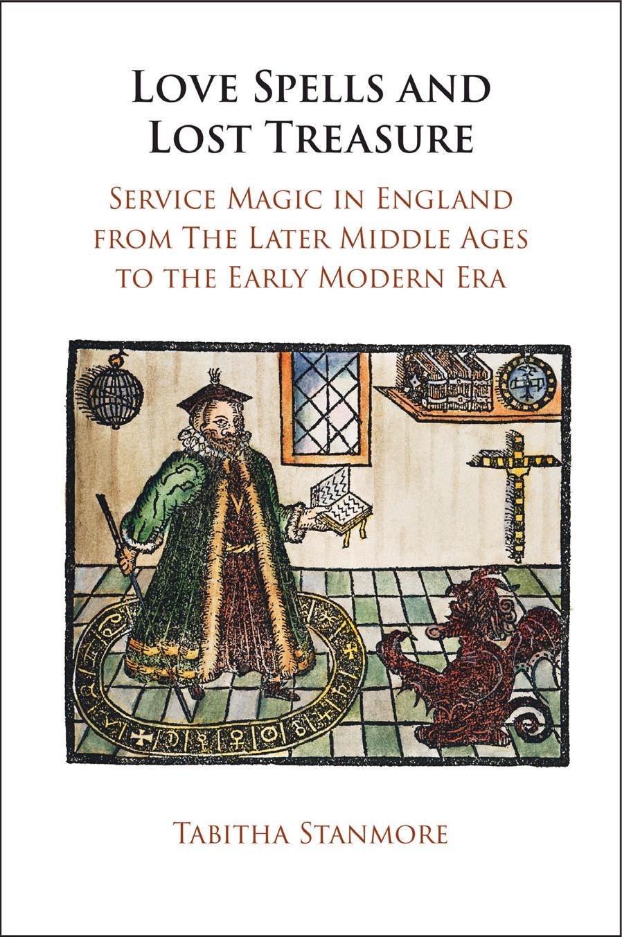 Love Spells and Lost Treasure: Service Magic in England from the Later Middle Ages to the Early Modern Era by Tabitha Stanmore