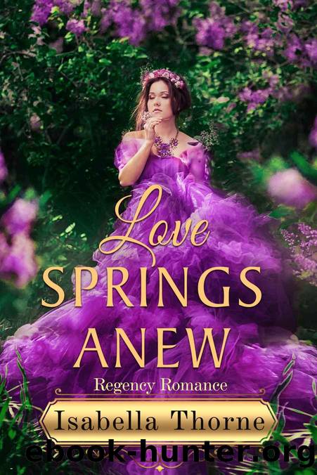 Love Springs Anew_A Regency Romance Novella by Isabella Thorne