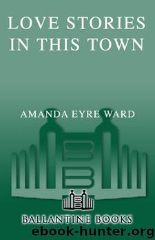Love Stories in This Town by Amanda Eyre Ward
