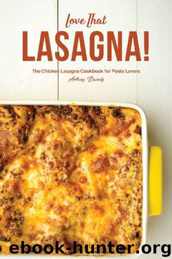 Love That Lasagna!: The Chicken Lasagna Cookbook for Pasta Lovers by Anthony Boundy