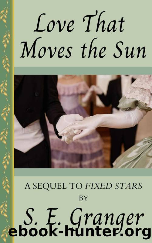 Love That Moves the Sun: A Sequel to Fixed Stars (Primum Mobile: A Pride & Prejudice Duology Book 2) by S. E. Granger