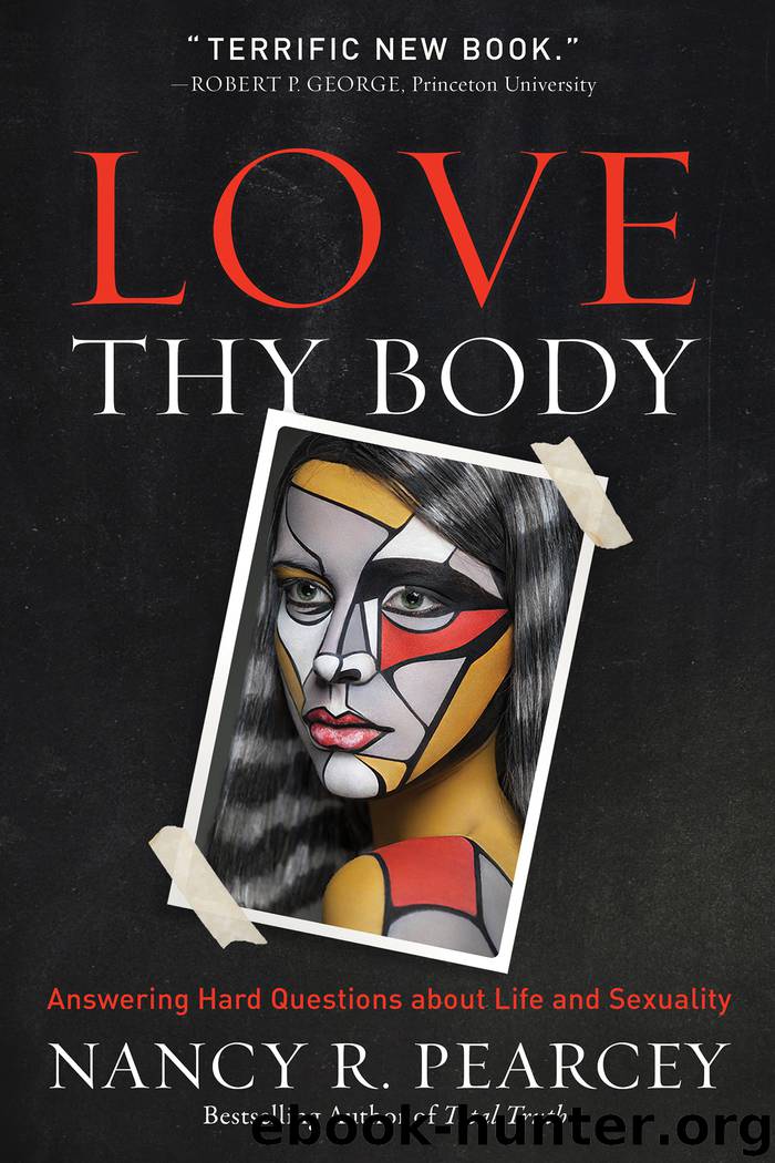 Love Thy Body by Nancy R. Pearcey