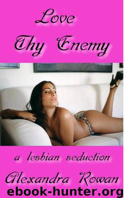 Love Thy Enemy: A Lesbian Seduction - FF by Alexandra Rowan