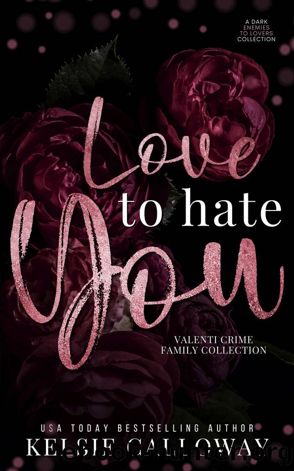 Love To Hate You: A Dark Mafia Enemies To Lovers Collection by Calloway Kelsie