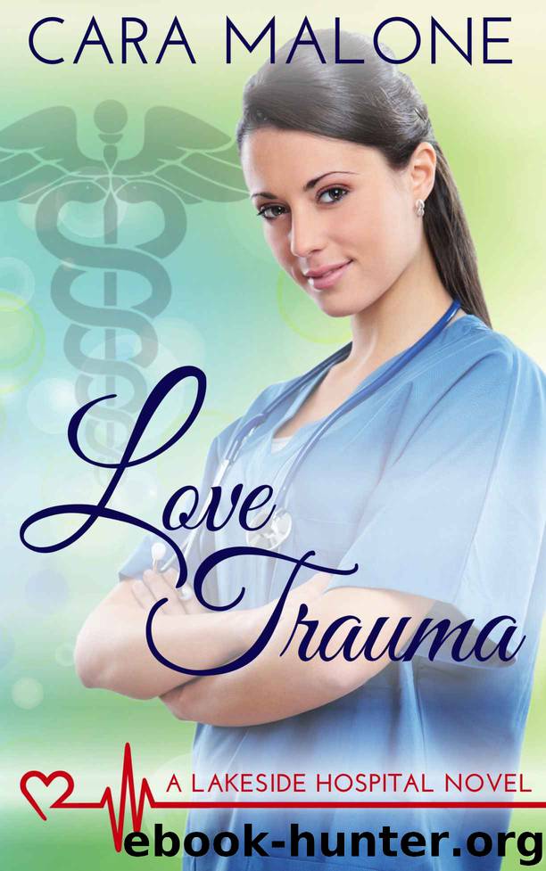 Love Trauma: A Lakeside Hospital Novel by Malone Cara