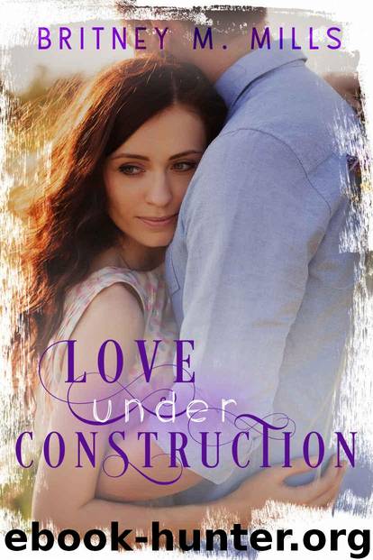 Love Under Construction by Britney M Mills