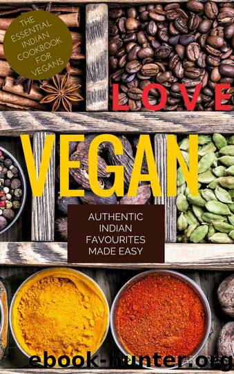 Love Vegan: Authentic Indian Favorites Made Easy by High Cedar Press