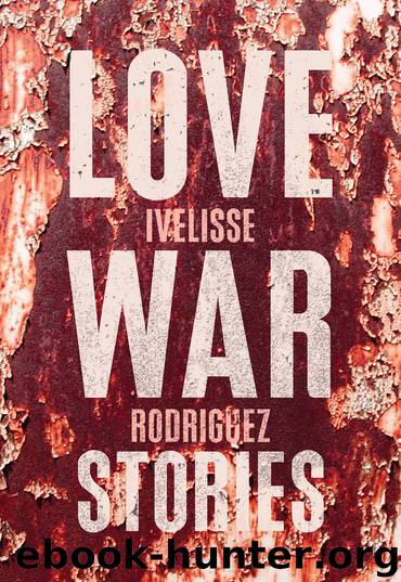 Love War Stories by Ivelisse Rodriguez