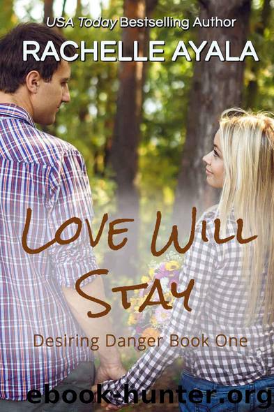 Love Will Stay (Desiring Danger Book 1) by Ayala Rachelle