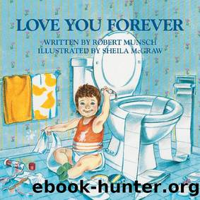 Love You Forever by Robert Munsch by Robert Munsch