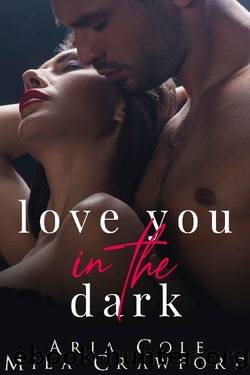 Love You In The Dark: A Second Chance Romance by Aria Cole & Mila Crawford