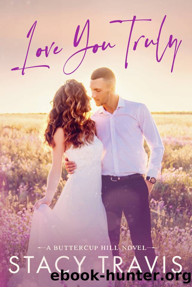Love You Truly: A Small-Town, Marriage of Convenience Romance (Buttercup Hill Book 3) by Stacy Travis