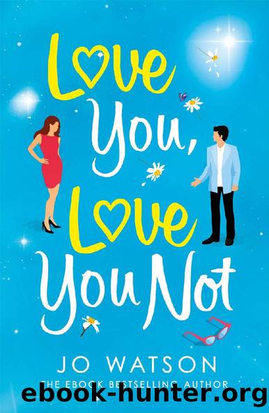 Love You, Love You Not_The hilarious new standalone rom-com from the author of the hit bestseller Love To Hate You by Jo Watson