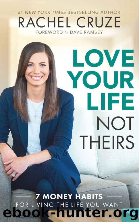 Love Your Life, Not Theirs: 7 Money Habits for Living the Life You Want by Cruze Rachel