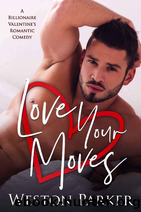 Love Your Moves: A Billionaire Valentine's Romantic Comedy by Weston Parker