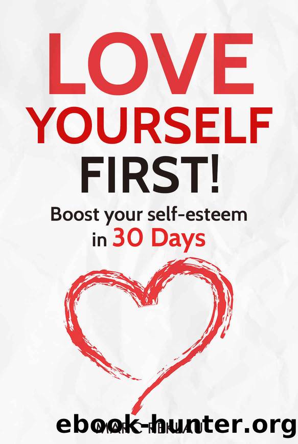 Love Yourself First!: Boost your self-esteem in 30 Days (Change your habits, change your life Book 4) by Marc Reklau