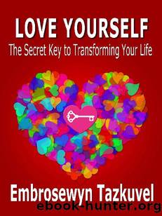 Love Yourself: The Secret Key to Transforming Your Life by Embrosewyn Tazkuvel