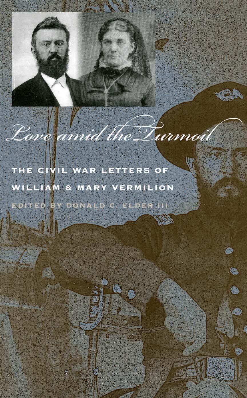 Love amid the Turmoil: The Civil War Letters of William and Mary Vermillion by Donald C. Elder