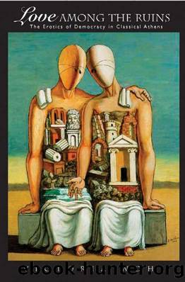 Love among the Ruins by The Erotics of Democracy in Classical Athens