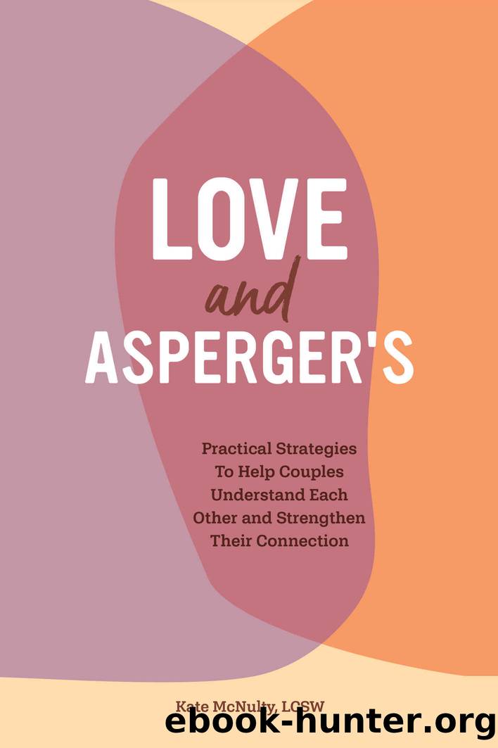 Love and Asperger's: Practical Strategies To Help Couples Understand Each Other and Strengthen Their Connection by McNulty LCSW Kate