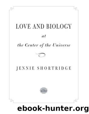 Love and Biology at the Center of the Universe by Jennie Shortridge