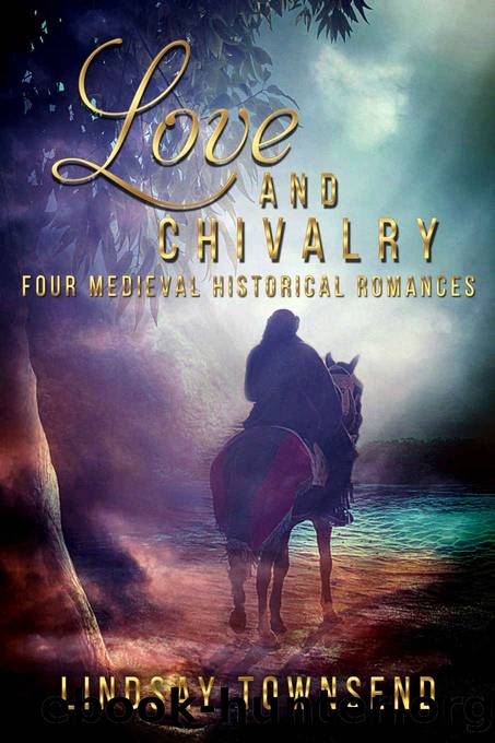 Love and Chivalry: Four Medieval Historical Romances by Lindsay Townsend