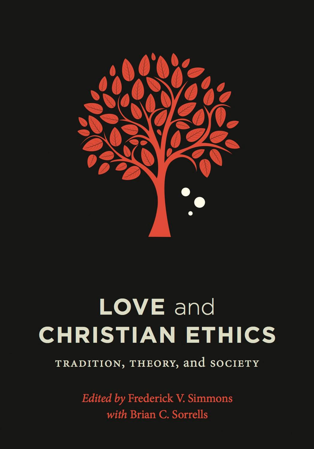 Love and Christian Ethics: Tradition, Theory, and Society by Frederick V. Simmons (editor)