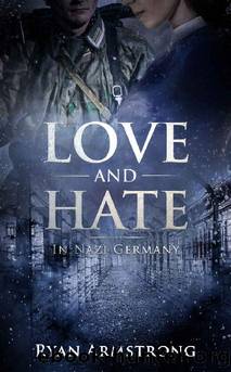 Love and Hate: In Nazi Germany by Ryan Armstrong