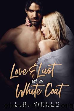 Love and Lust in a White Coat by L B Wells