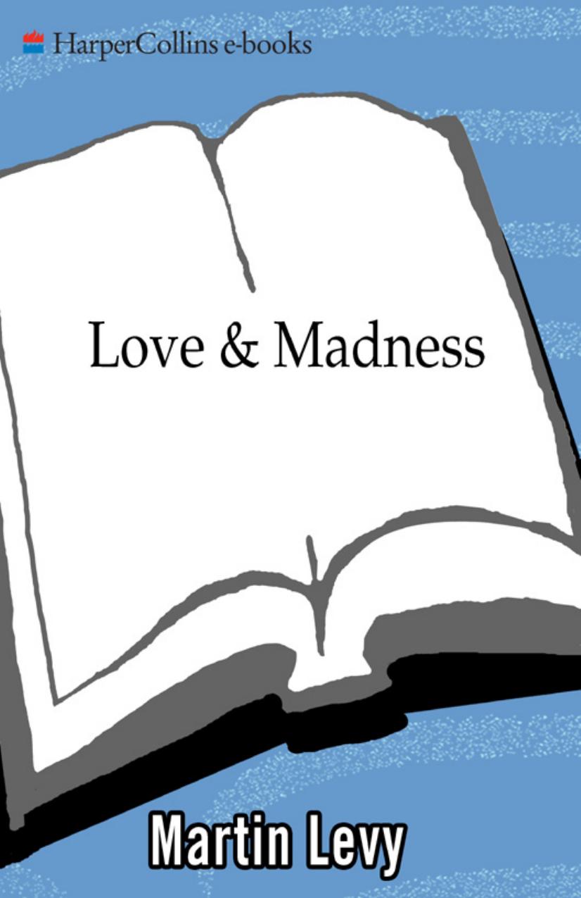 Love and Madness: The Murder of Martha Ray, Mistress of the Fourth Earl of Sandwich by Martin Levy