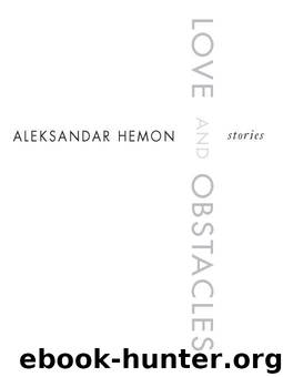 Love and Obstacles by Aleksandar Hemon