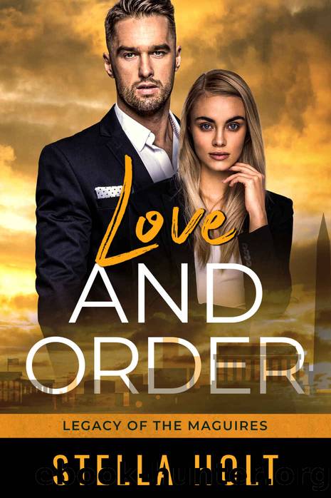 Love and Order: An Enemies to Lovers Romance (Legacy of the Maguires Book 4) by Stella Holt