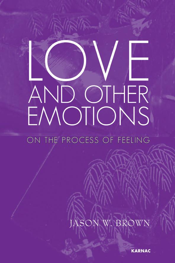 Love and Other Emotions : On the Process of Feeling by Brown Jason W.(Author)