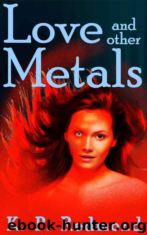 Love and Other Metals by K.P. Redmond