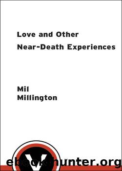Love and Other Near-Death Experiences by Mil Millington