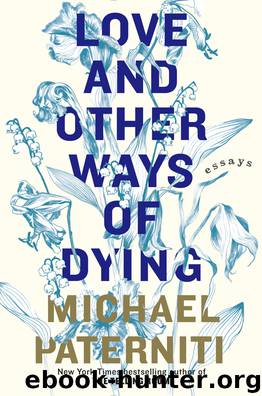 Love and Other Ways of Dying by Michael Paterniti