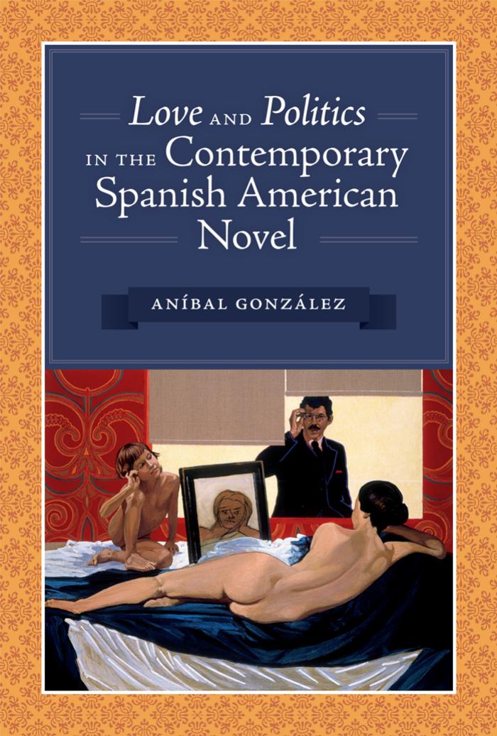 Love and Politics in the Contemporary Spanish American Novel by Aníbal González