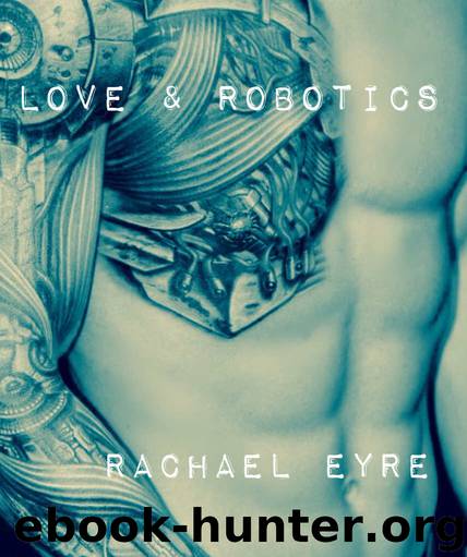 Love and Robotics by Eyre Rachael