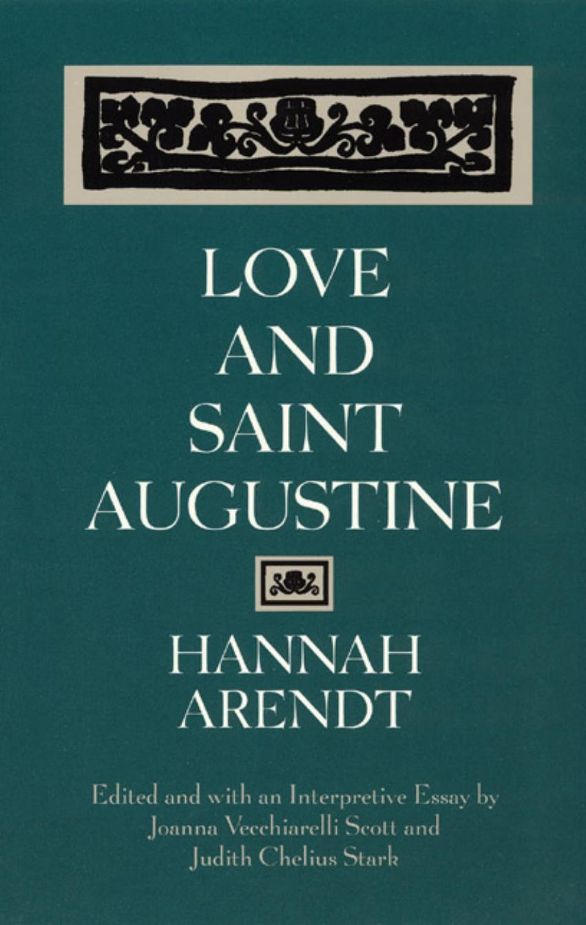Love and Saint Augustine by Hannah Arendt Joanna Vecchiarelli Scott (editor) Judith Chelius Stark (editor)
