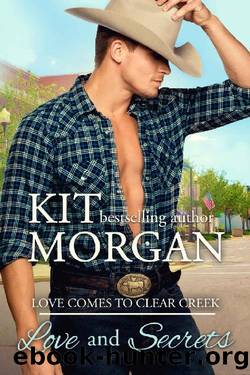 Love and Secrets: Sweet Cowboy Romance (Love Comes to Clear Creek Book 1) by Kit Morgan