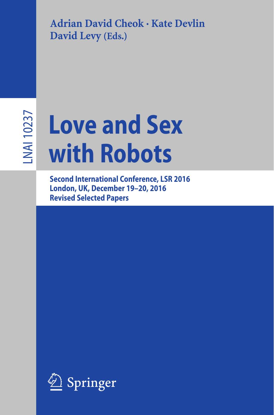 Love and Sex with Robots by Adrian David Cheok Kate Devlin David Levy (eds.)