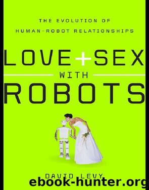 Love and Sex with Robots_The Evolution of Human-Robot Relationships by David Levy