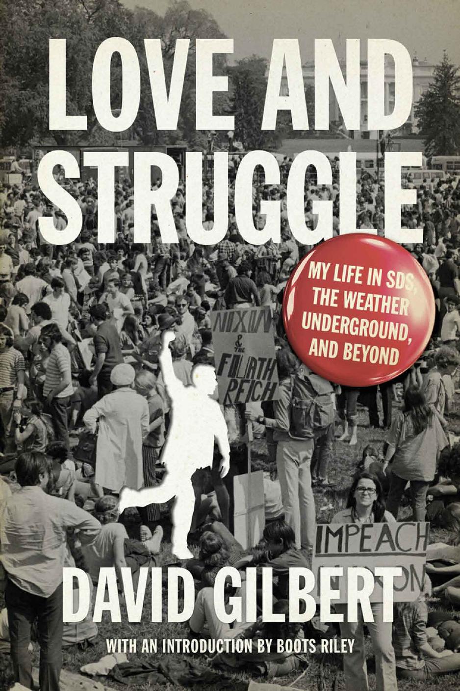 Love and Struggle: My Life in SDS, the Weather Underground, and Beyond by David Gilbert; Boots Riley (appreciation)