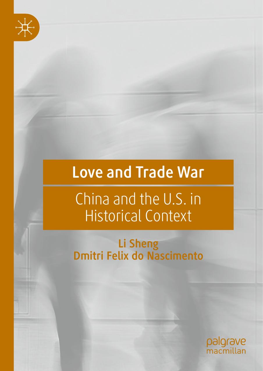 Love and Trade War: China and the U.S. in Historical Context by Li Sheng Dmitri Felix do Nascimento