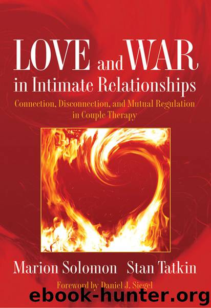 Love and War in Intimate Relationships: Connection, Disconnection, and Mutual Regulation in Couple Therapy (Norton Series on Interpersonal Neurobiology) by Marion Solomon & Stan Tatkin