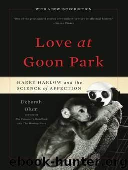 Love at Goon Park: Harry Harlow and the Science of Affection by Deborah Blum