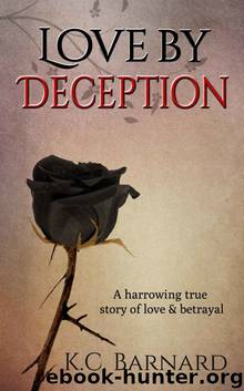Love by Deception: A harrowing true story of love and betrayal. by K Barnard