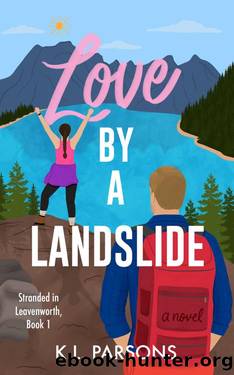 Love by a Landslide: A GrumpySunshine Adventure RomCom (Stranded in Leavenworth Book 1) by K. L. Parsons