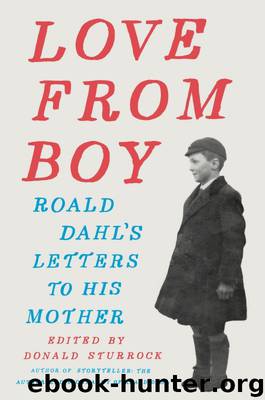 Love from Boy: Roald Dahl's Letters to His Mother by Roald Dahl Donald Sturrock (Editor)