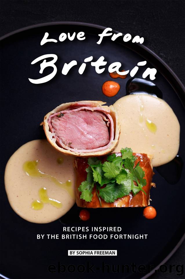 Love from Britain: Recipes Inspired by the British Food Fortnight by Freeman Sophia